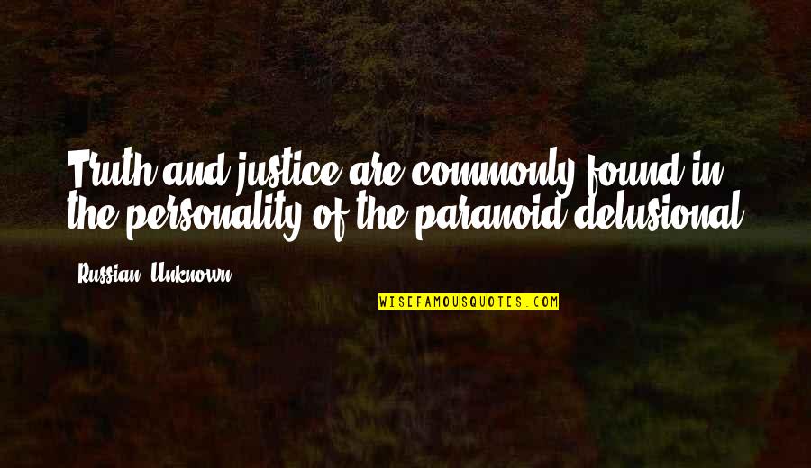 Delusional Quotes By Russian, Unknown: Truth and justice are commonly found in the