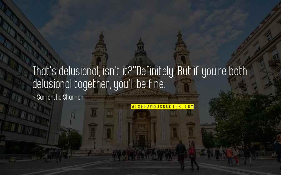 Delusional Quotes By Samantha Shannon: That's delusional, isn't it?''Definitely. But if you're both Delusional Quotes By Samantha Shannon: That's delusional, isn't it?''Definitely. But if you're both