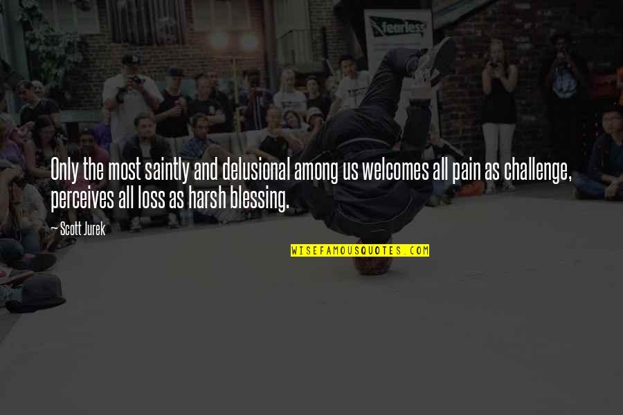 Delusional Quotes By Scott Jurek: Only the most saintly and delusional among us Delusional Quotes By Scott Jurek: Only the most saintly and delusional among us
