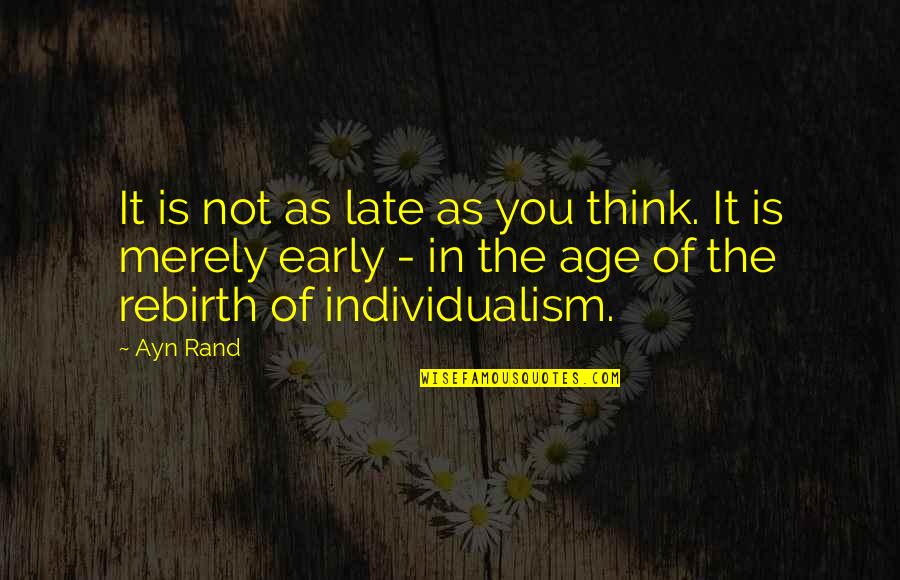 Delusional World Quotes By Ayn Rand: It is not as late as you think.