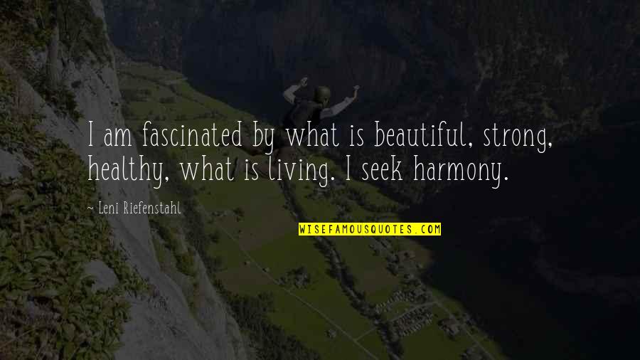 Delusionary Quotes By Leni Riefenstahl: I am fascinated by what is beautiful, strong,