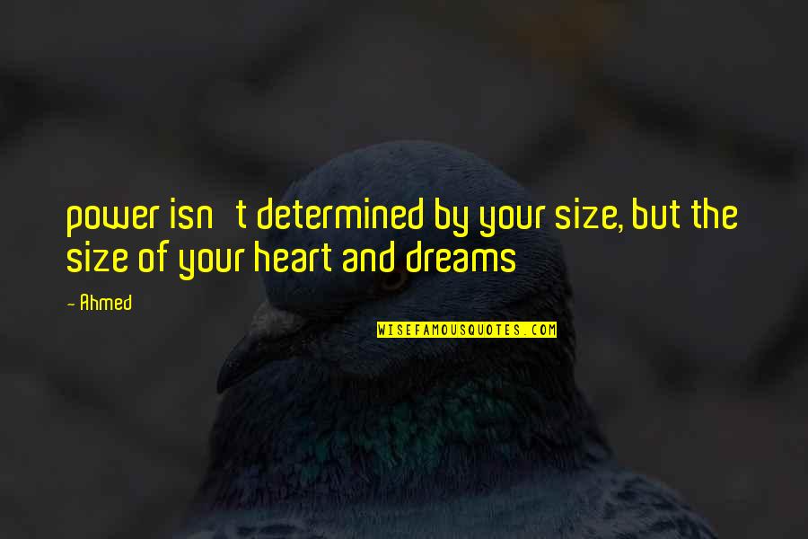 Delusions In Love Quotes By Ahmed: power isn't determined by your size, but the