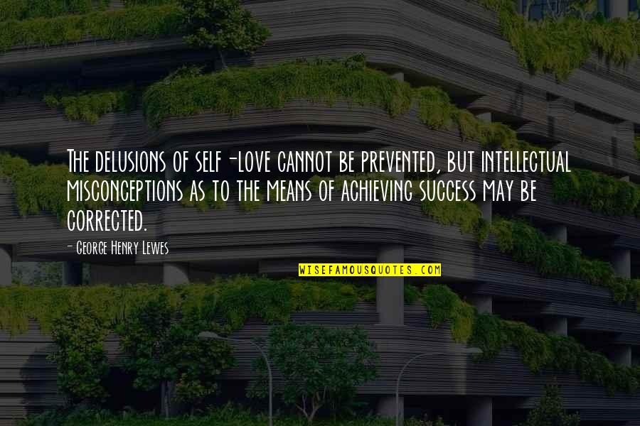Delusions In Love Quotes By George Henry Lewes: The delusions of self-love cannot be prevented, but Delusions In Love Quotes By George Henry Lewes: The delusions of self-love cannot be prevented, but