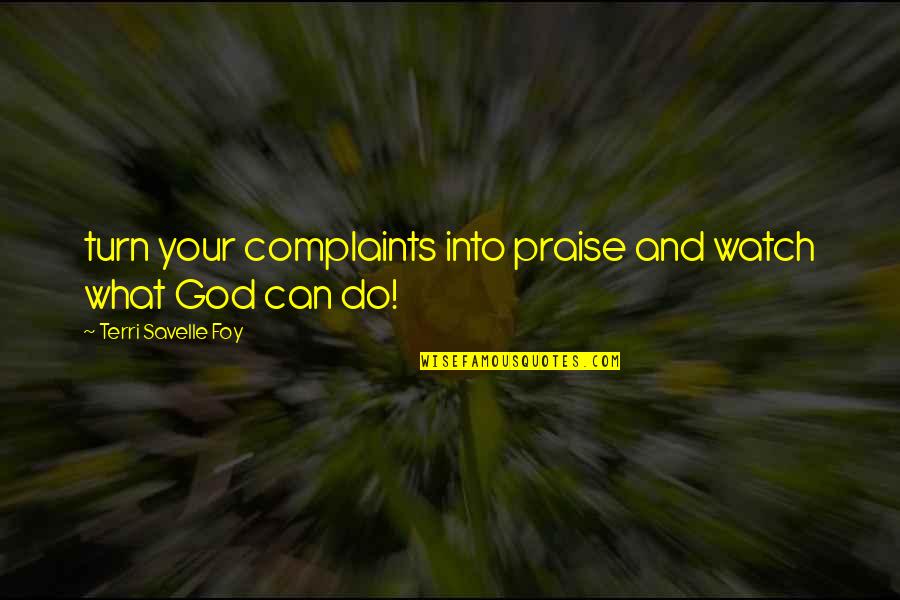 Delusions Of Gender Quotes By Terri Savelle Foy: turn your complaints into praise and watch what Delusions Of Gender Quotes By Terri Savelle Foy: turn your complaints into praise and watch what