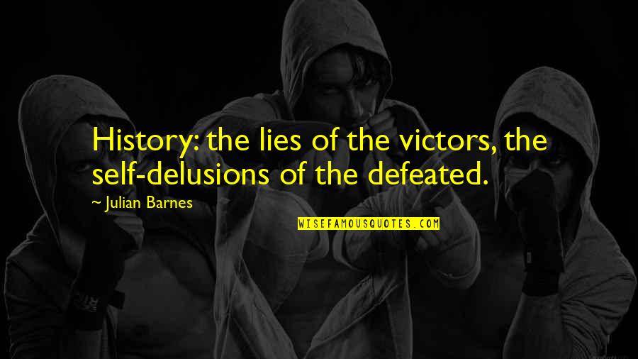 Delusions Quotes By Julian Barnes: History: the lies of the victors, the self-delusions