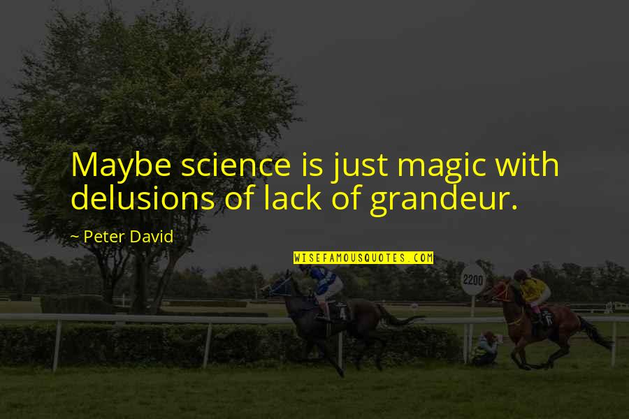 Delusions Quotes By Peter David: Maybe science is just magic with delusions of