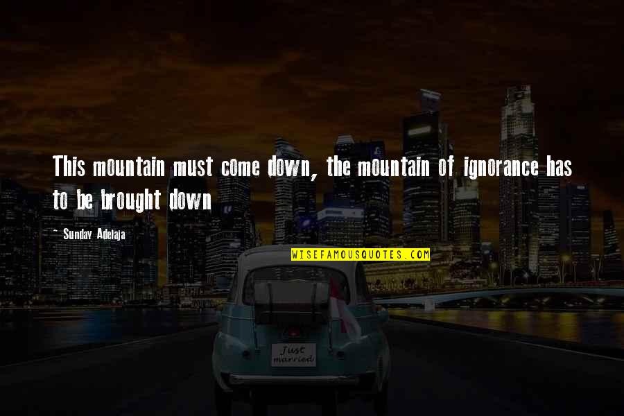 Delusions Quotes Quotes By Sunday Adelaja: This mountain must come down, the mountain of