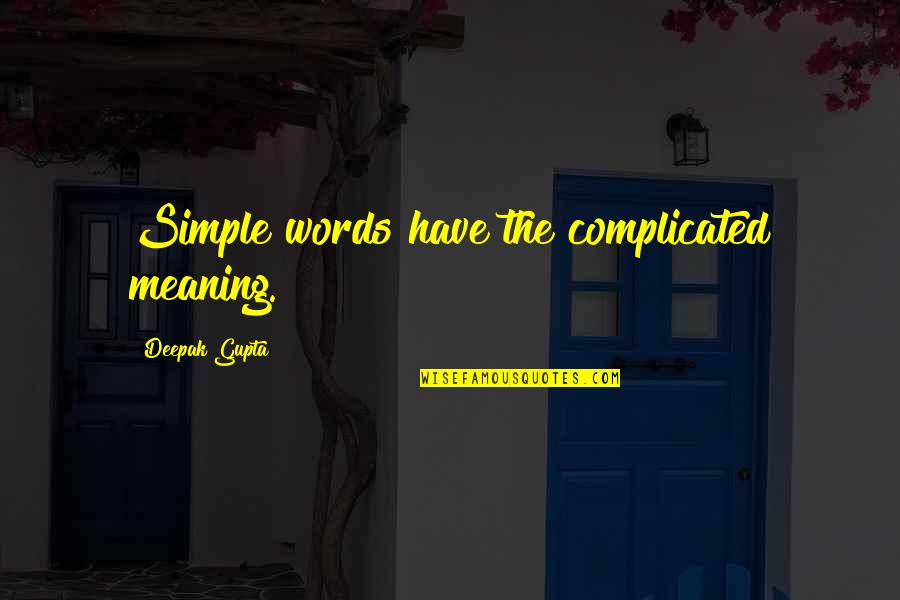 Delusios Quotes By Deepak Gupta: Simple words have the complicated meaning.