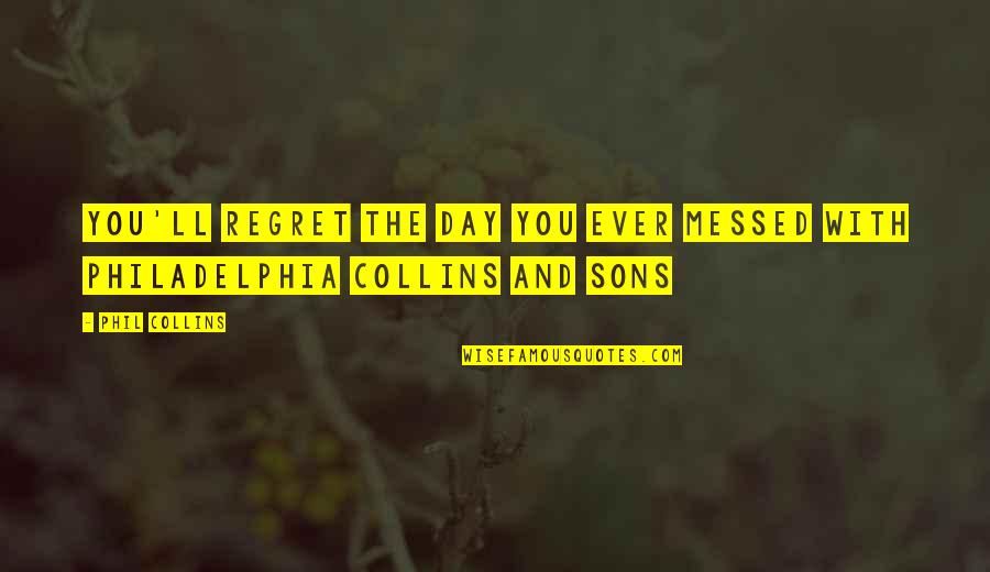 Delusios Quotes By Phil Collins: You'll regret the day you ever messed with