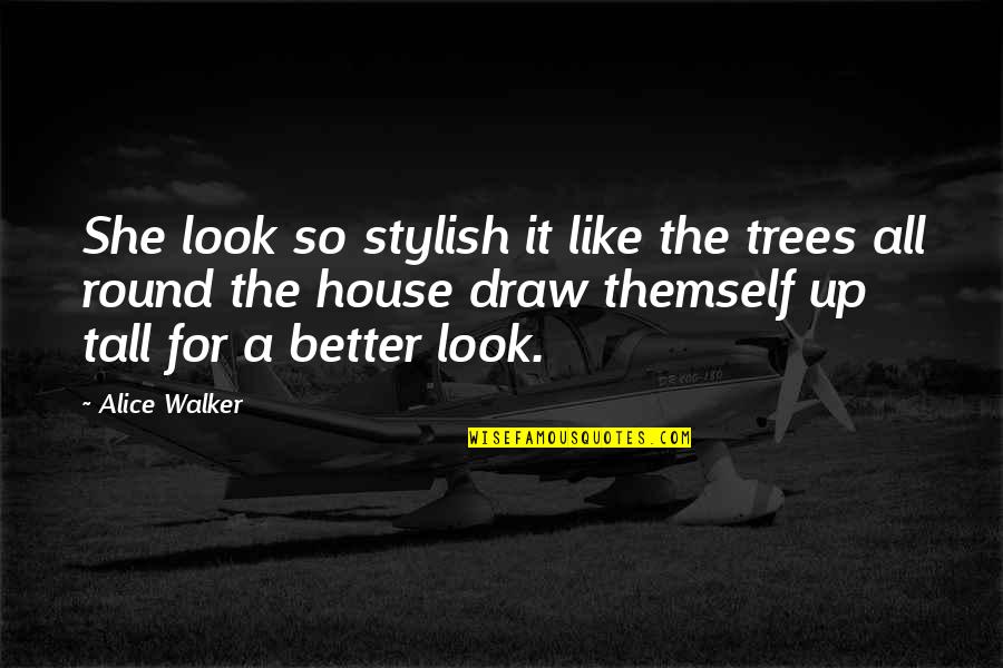 Deluso Sinonimo Quotes By Alice Walker: She look so stylish it like the trees