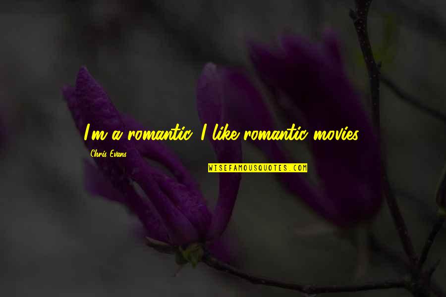 Delusory Cleptoparasitosis Quotes By Chris Evans: I'm a romantic. I like romantic movies.