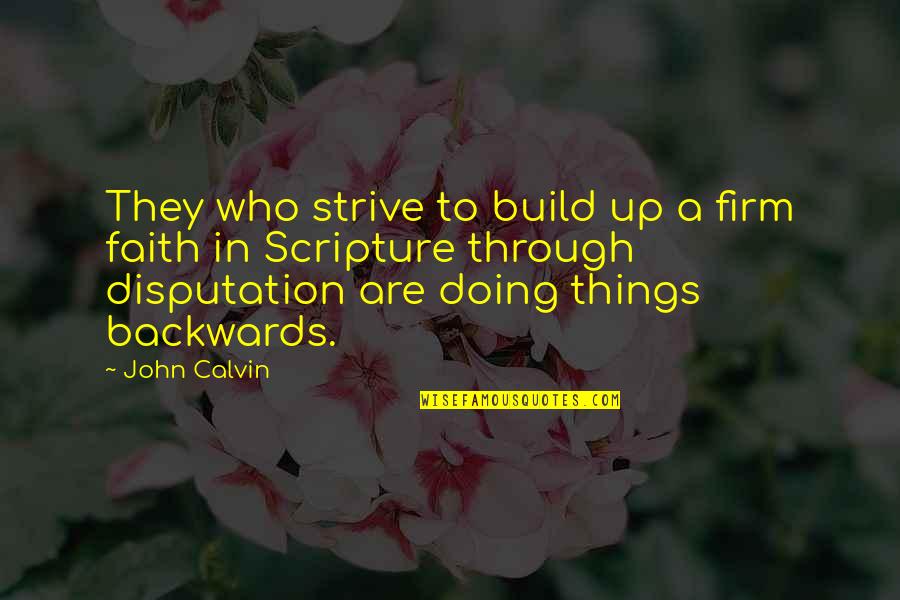 Deluxe Quotes By John Calvin: They who strive to build up a firm