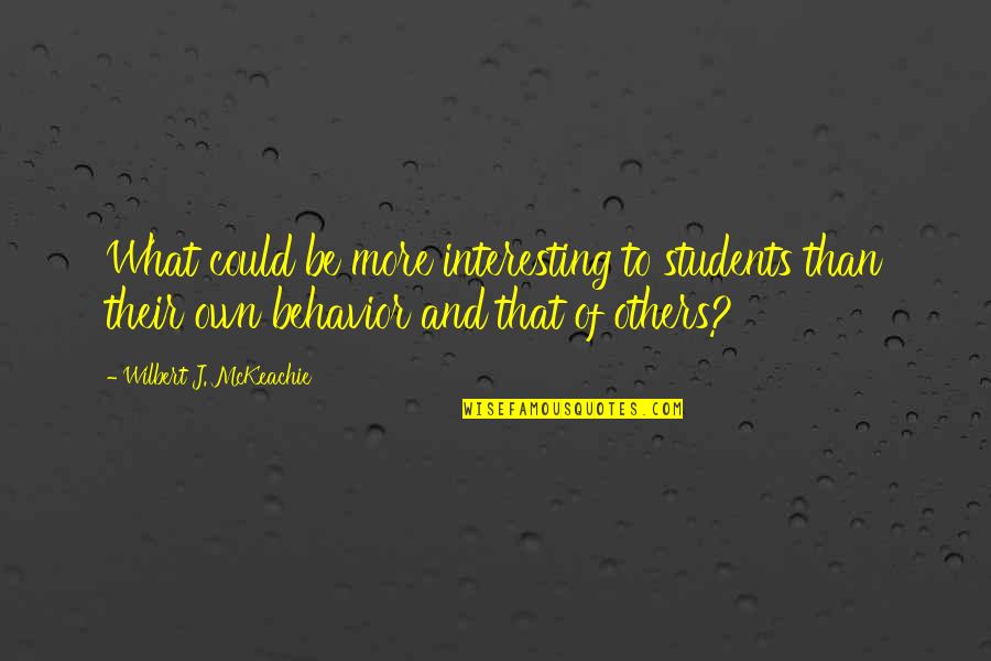 Deluxe Quotes By Wilbert J. McKeachie: What could be more interesting to students than