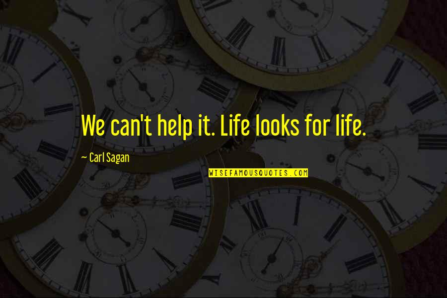 Deluya Quotes By Carl Sagan: We can't help it. Life looks for life.
