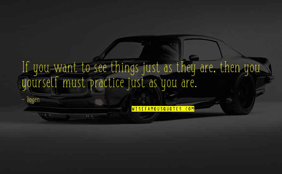 Deluyge Quotes By Dogen: If you want to see things just as Deluyge Quotes By Dogen: If you want to see things just as