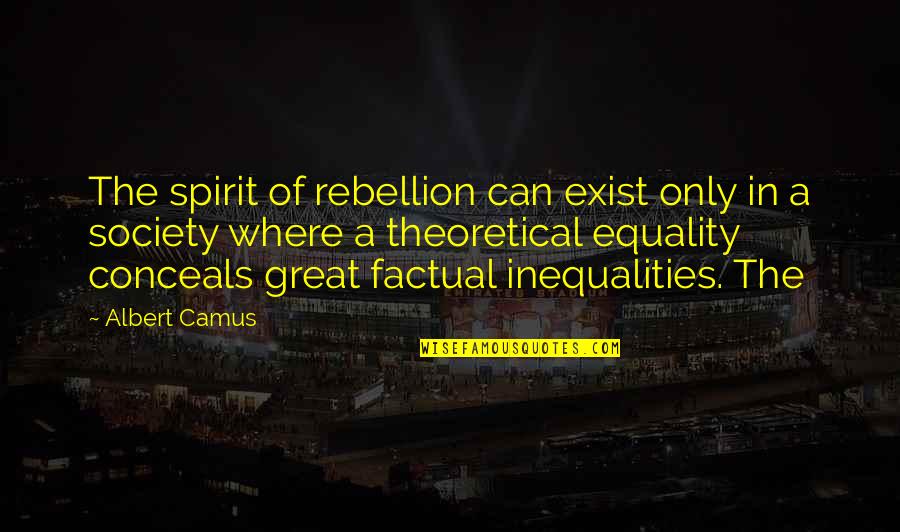 Deluz Family Housing Quotes By Albert Camus: The spirit of rebellion can exist only in
