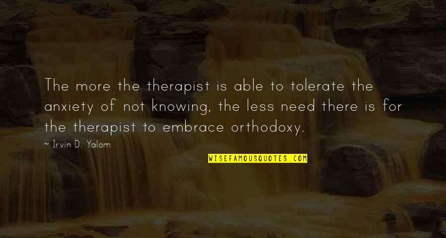 Deluzy Quotes By Irvin D. Yalom: The more the therapist is able to tolerate