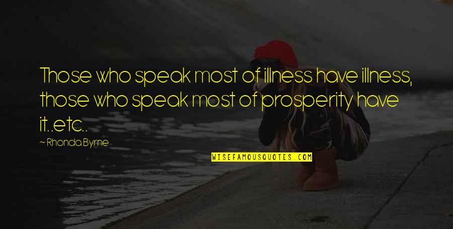 Deluzy Quotes By Rhonda Byrne: Those who speak most of illness have illness,