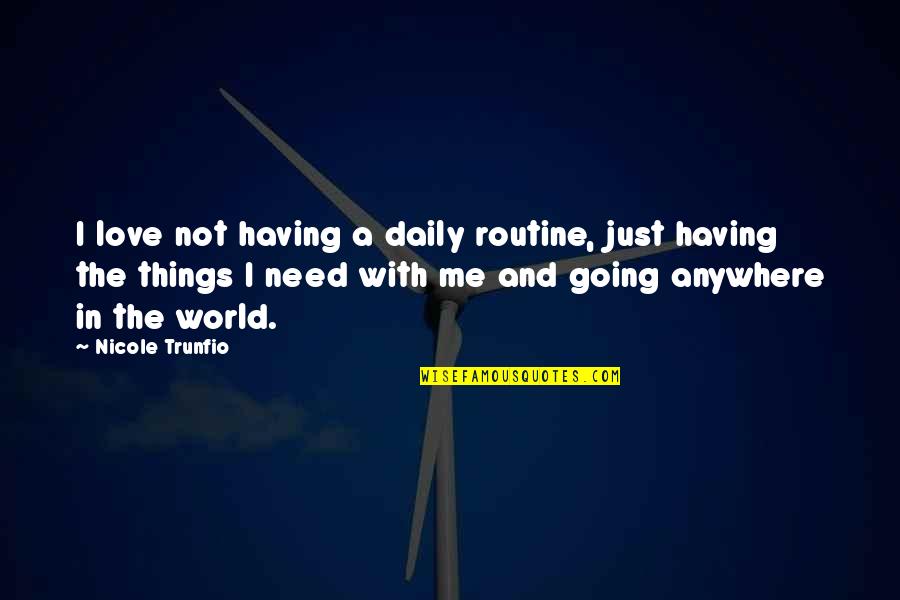 Delvan Quotes By Nicole Trunfio: I love not having a daily routine, just Delvan Quotes By Nicole Trunfio: I love not having a daily routine, just