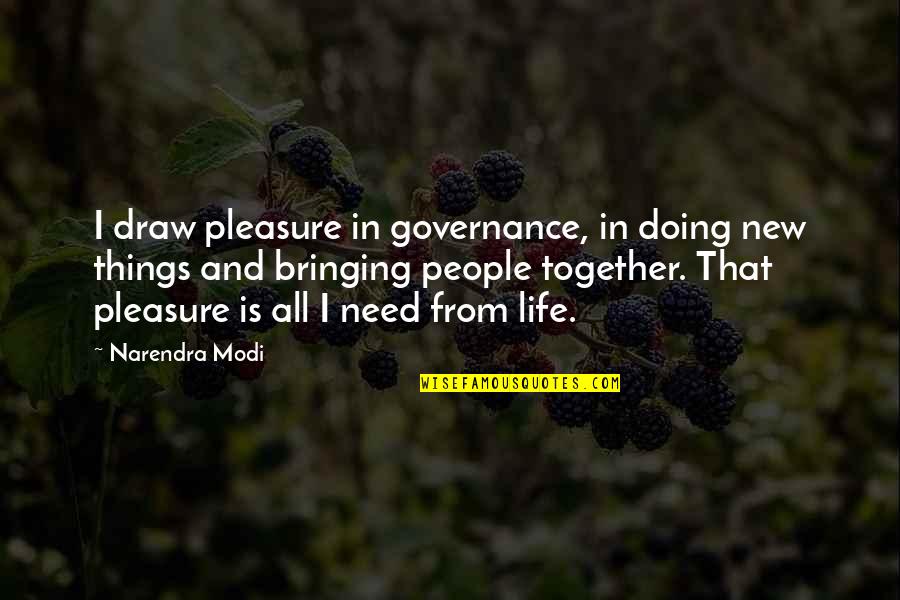 Delves Quotes By Narendra Modi: I draw pleasure in governance, in doing new