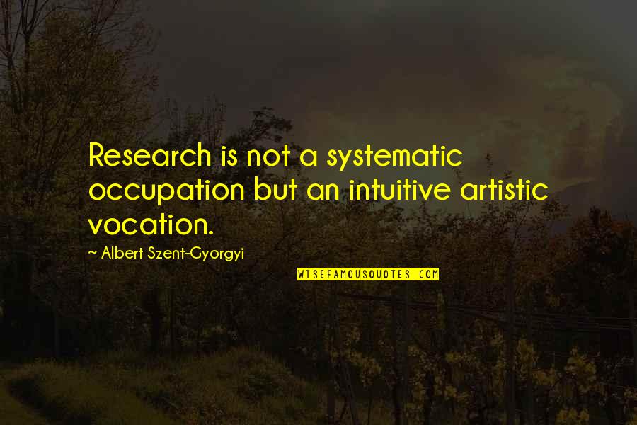 Delvina Morrow Quotes By Albert Szent-Gyorgyi: Research is not a systematic occupation but an