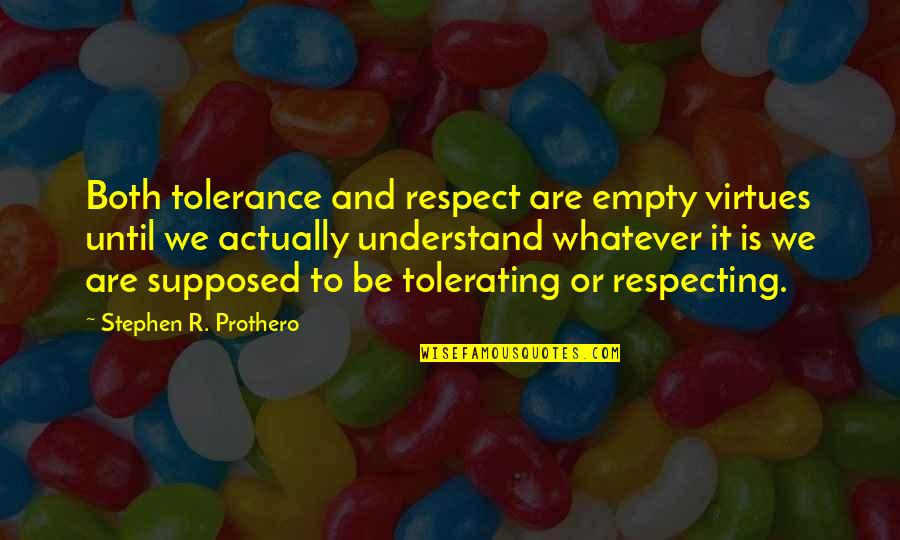 Delvina Restaurant Quotes By Stephen R. Prothero: Both tolerance and respect are empty virtues until