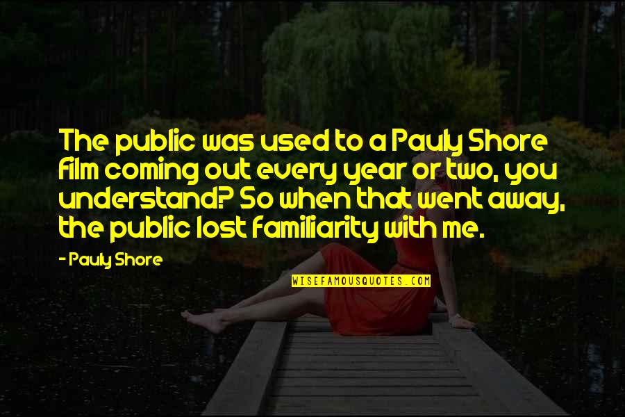 Delving Quotes By Pauly Shore: The public was used to a Pauly Shore