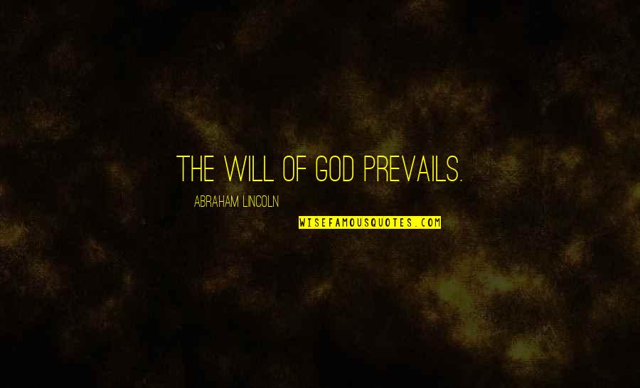 Delvings Quotes By Abraham Lincoln: The will of God prevails.