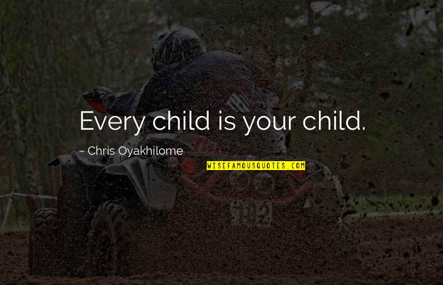 Delvings Quotes By Chris Oyakhilome: Every child is your child.