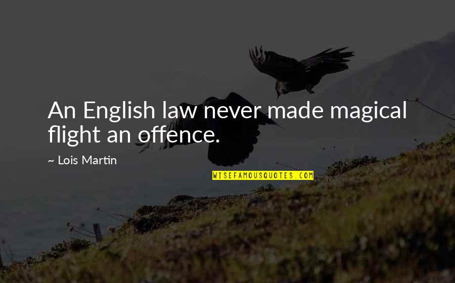 Delvings Quotes By Lois Martin: An English law never made magical flight an