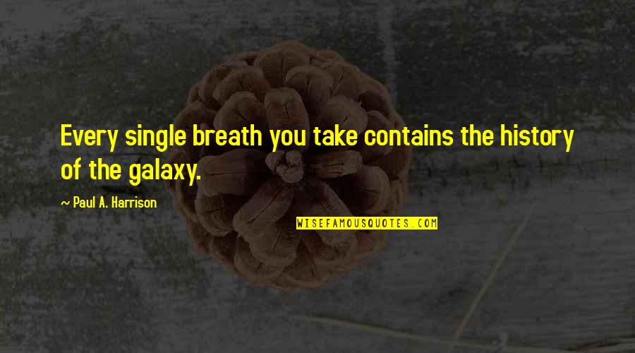 Delvis Mccullough Quotes By Paul A. Harrison: Every single breath you take contains the history Delvis Mccullough Quotes By Paul A. Harrison: Every single breath you take contains the history