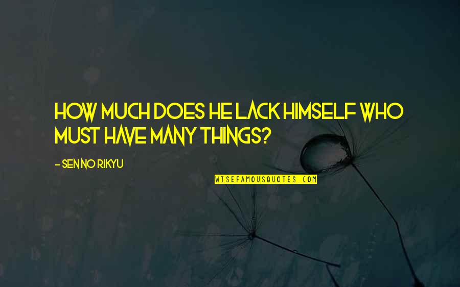 Delvis Mccullough Quotes By Sen No Rikyu: How much does he lack himself who must Delvis Mccullough Quotes By Sen No Rikyu: How much does he lack himself who must