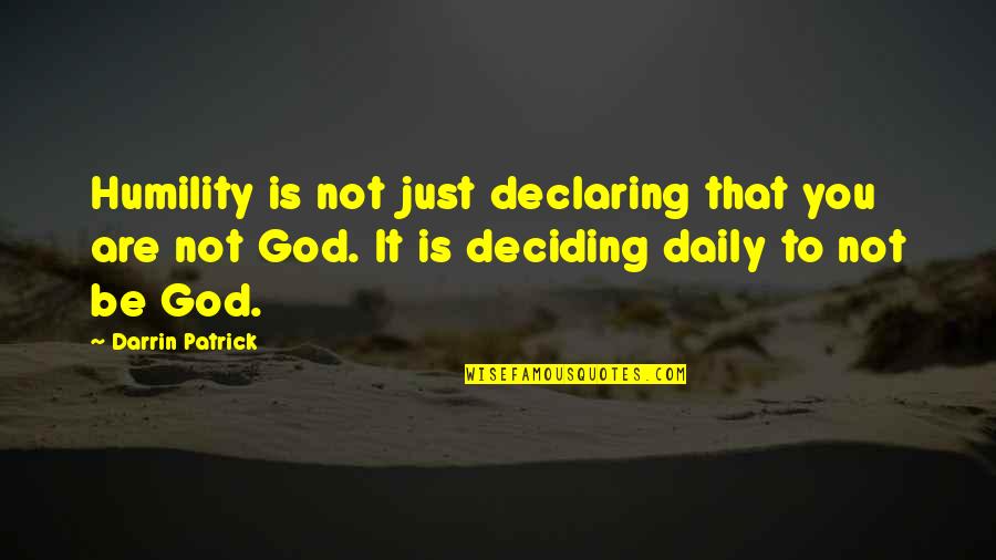 Delvista Quotes By Darrin Patrick: Humility is not just declaring that you are