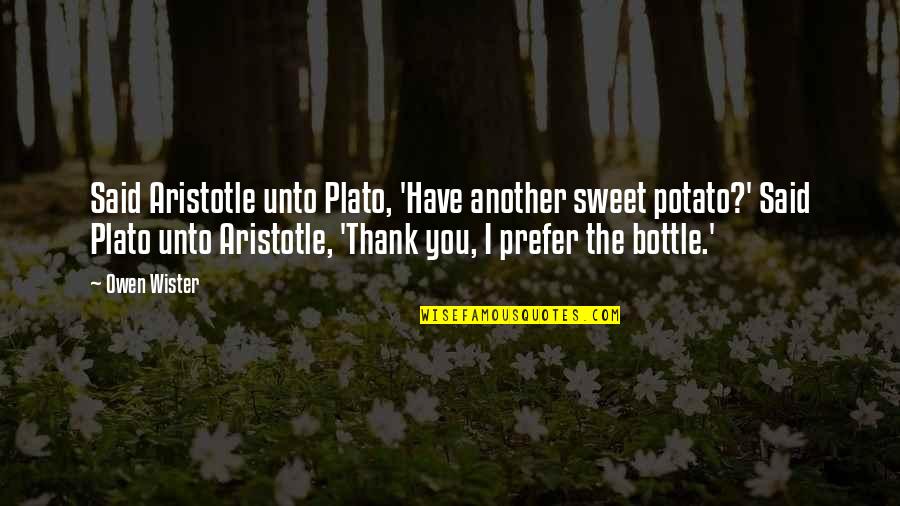 Delvista Quotes By Owen Wister: Said Aristotle unto Plato, 'Have another sweet potato?'