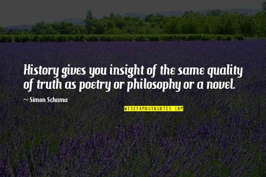 Delwyn Webber Quotes By Simon Schama: History gives you insight of the same quality Delwyn Webber Quotes By Simon Schama: History gives you insight of the same quality