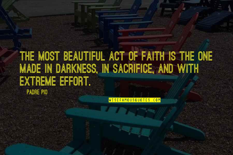 Delyle Bloomquist Quotes By Padre Pio: The most beautiful act of faith is the
