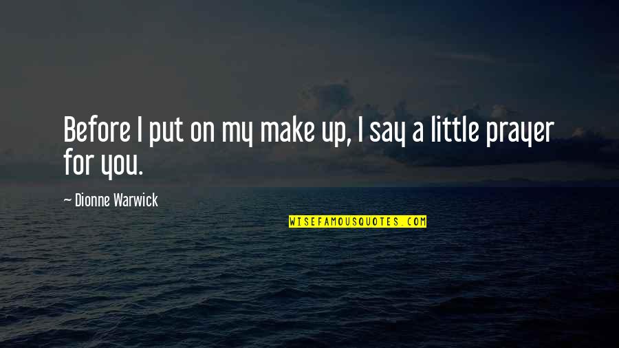 Delyne Hicks Quotes By Dionne Warwick: Before I put on my make up, I Delyne Hicks Quotes By Dionne Warwick: Before I put on my make up, I