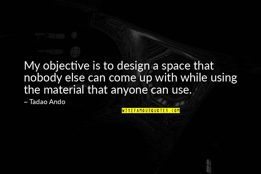 Delyne Izenberg Quotes By Tadao Ando: My objective is to design a space that Delyne Izenberg Quotes By Tadao Ando: My objective is to design a space that