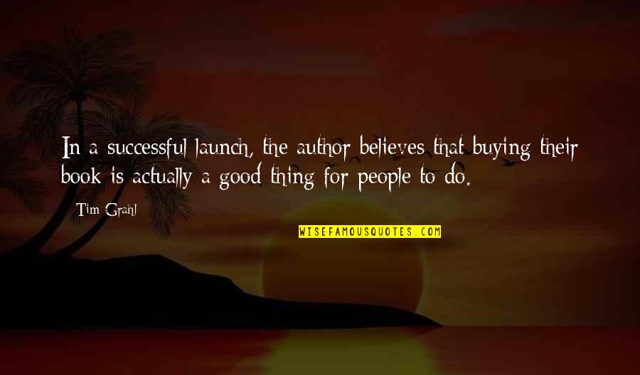 Delyne Izenberg Quotes By Tim Grahl: In a successful launch, the author believes that Delyne Izenberg Quotes By Tim Grahl: In a successful launch, the author believes that