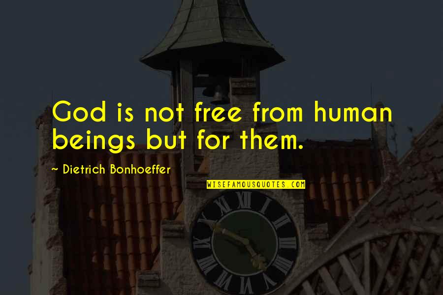 Delynew Quotes By Dietrich Bonhoeffer: God is not free from human beings but Delynew Quotes By Dietrich Bonhoeffer: God is not free from human beings but