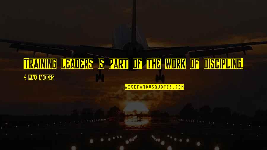Delynn Binzel Quotes By Max Anders: Training leaders is part of the work of Delynn Binzel Quotes By Max Anders: Training leaders is part of the work of