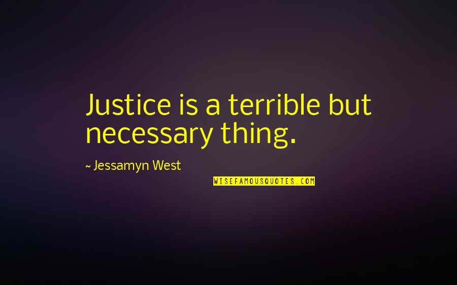 Delynn Colvert Quotes By Jessamyn West: Justice is a terrible but necessary thing.