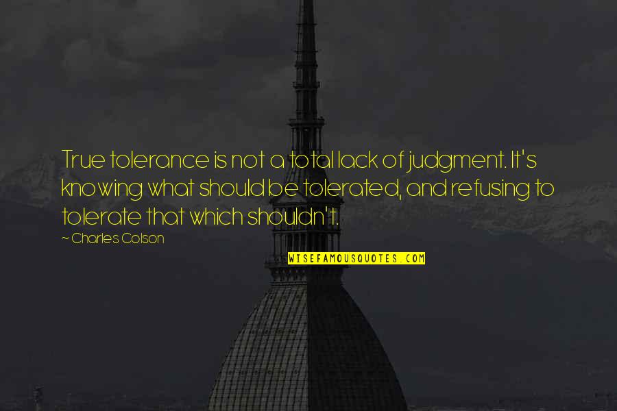 Delynn Jacobsen Quotes By Charles Colson: True tolerance is not a total lack of Delynn Jacobsen Quotes By Charles Colson: True tolerance is not a total lack of