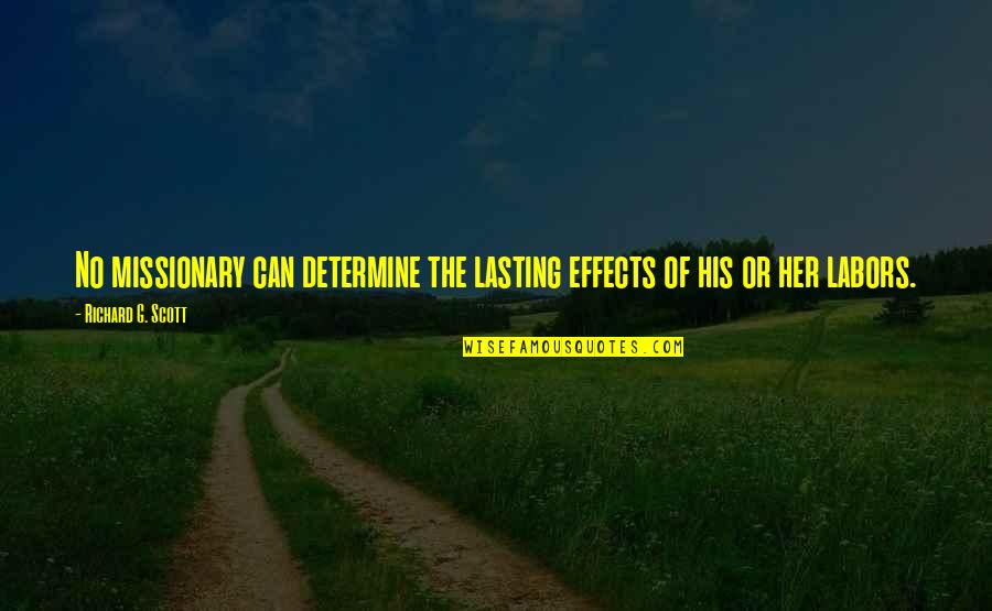 Demagnetize Quotes By Richard G. Scott: No missionary can determine the lasting effects of