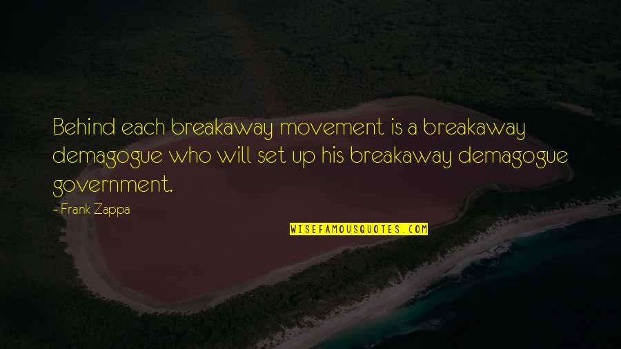 Demagogue Quotes By Frank Zappa: Behind each breakaway movement is a breakaway demagogue