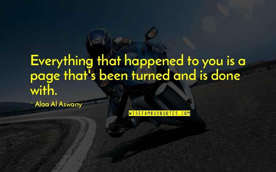 Demagogues Pronunciation Quotes By Alaa Al Aswany: Everything that happened to you is a page