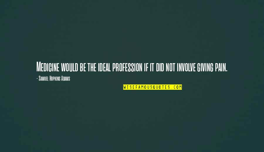 Demaio Faculty Quotes By Samuel Hopkins Adams: Medicine would be the ideal profession if it Demaio Faculty Quotes By Samuel Hopkins Adams: Medicine would be the ideal profession if it