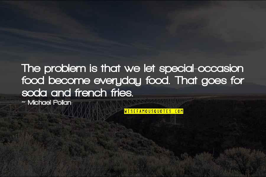 Demaio Multiplication Quotes By Michael Pollan: The problem is that we let special-occasion food