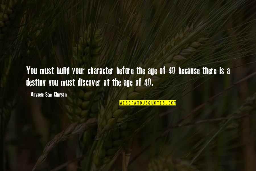 Demaio Orthodontics Quotes By Anyaele Sam Chiyson: You must build your character before the age Demaio Orthodontics Quotes By Anyaele Sam Chiyson: You must build your character before the age