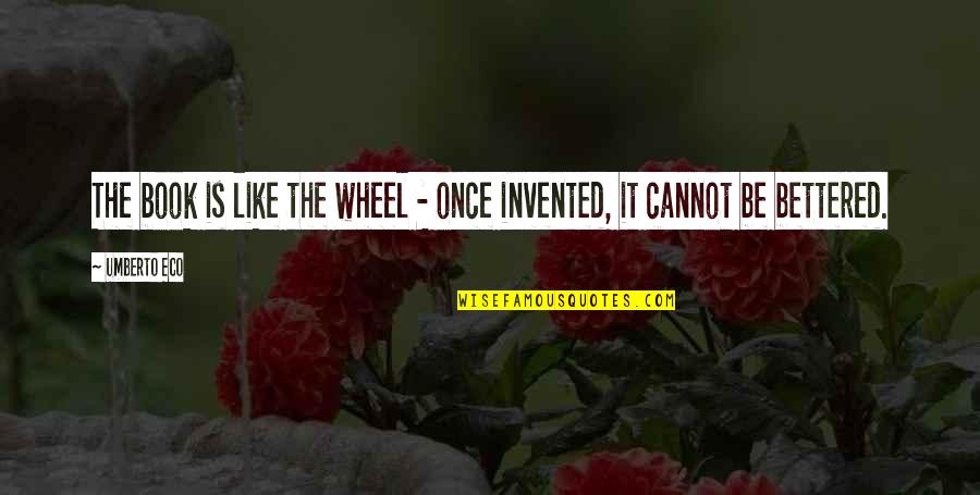 Demaio Orthodontics Quotes By Umberto Eco: The book is like the wheel - once